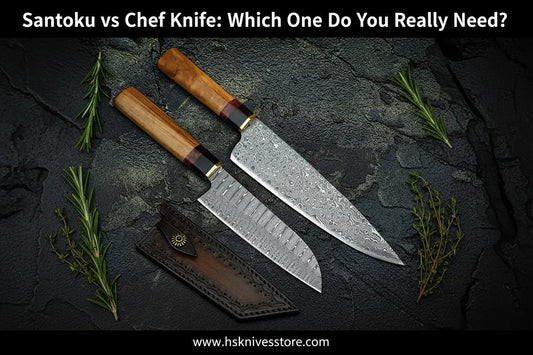 Santoku vs Chef Knife: Which One Do You Really Need? HS Knives Store